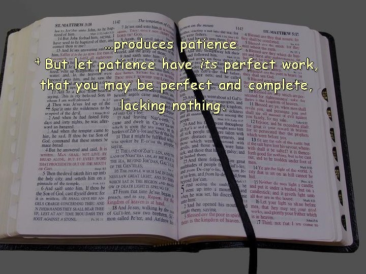 …produces patience. 4 But let patience have its perfect work, that you may be