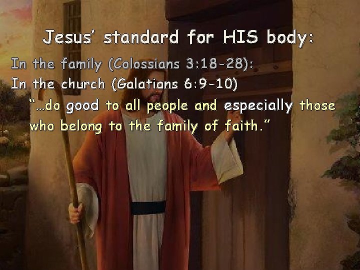 Jesus’ standard for HIS body: In the family (Colossians 3: 18 -28): In the