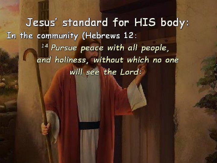 Jesus’ standard for HIS body: In the community (Hebrews 12: 14 Pursue peace with