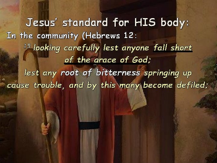 Jesus’ standard for HIS body: In the community (Hebrews 12: 15 looking carefully lest