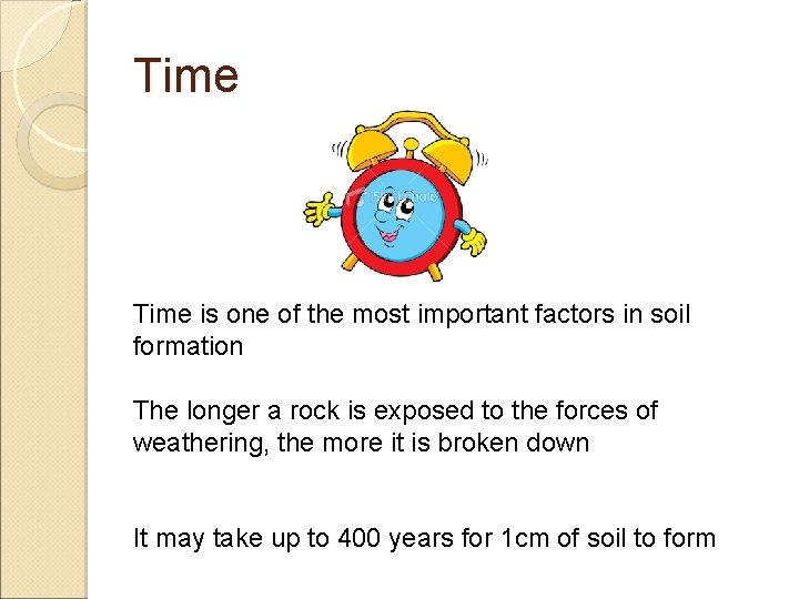 Time is one of the most important factors in soil formation The longer a Time is one of the most important factors in soil formation The longer a