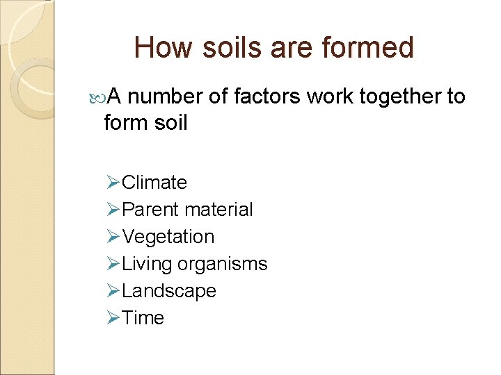 How soils are formed A number of factors work together to form soil ØClimate How soils are formed A number of factors work together to form soil ØClimate