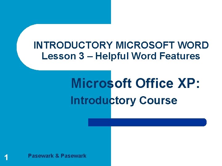 INTRODUCTORY MICROSOFT WORD Lesson 3 – Helpful Word Features Microsoft Office XP: Introductory Course