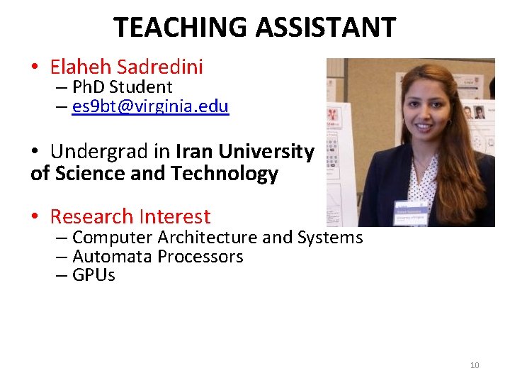 TEACHING ASSISTANT • Elaheh Sadredini – Ph. D Student – es 9 bt@virginia. edu