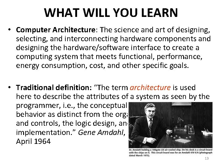 WHAT WILL YOU LEARN • Computer Architecture: The science and art of designing, selecting,