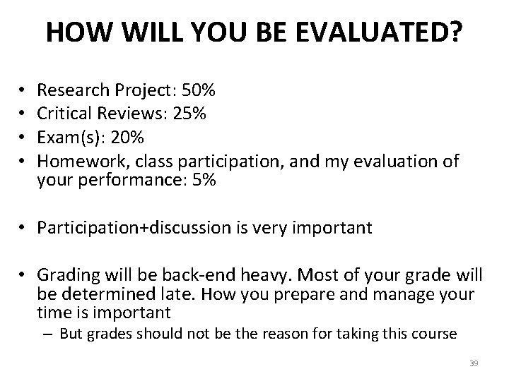 HOW WILL YOU BE EVALUATED? • • Research Project: 50% Critical Reviews: 25% Exam(s):