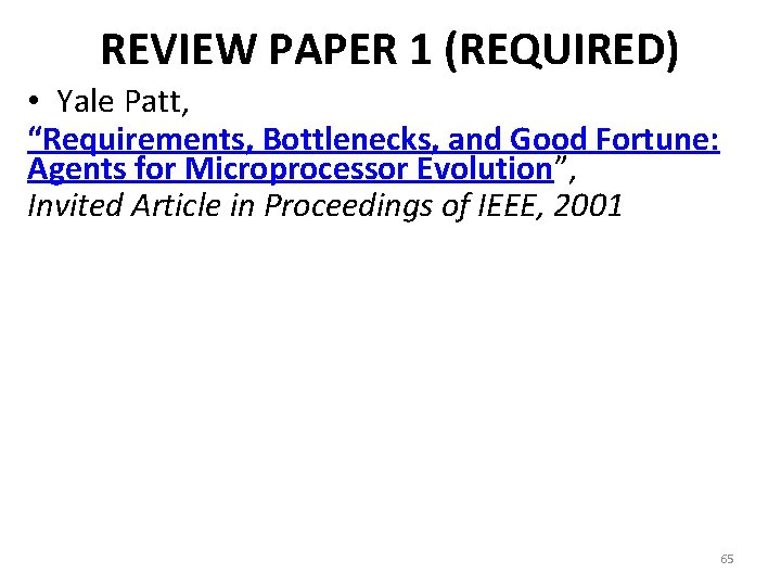 REVIEW PAPER 1 (REQUIRED) • Yale Patt, “Requirements, Bottlenecks, and Good Fortune: Agents for
