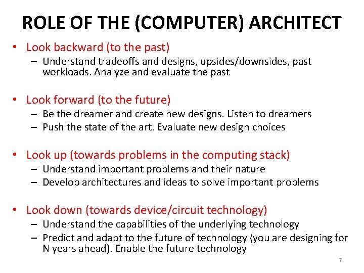 ROLE OF THE (COMPUTER) ARCHITECT • Look backward (to the past) – Understand tradeoffs