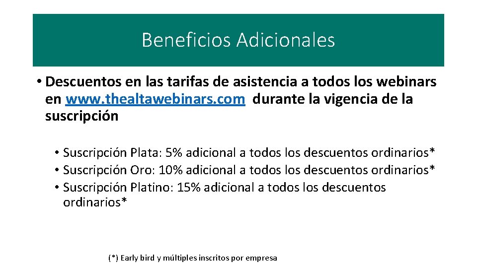 Beneficios Adicionales • Descuentos en las tarifas de asistencia a todos los webinars en