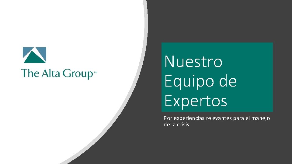 Nuestro Equipo de Expertos Por experiencias relevantes para el manejo de la crisis 