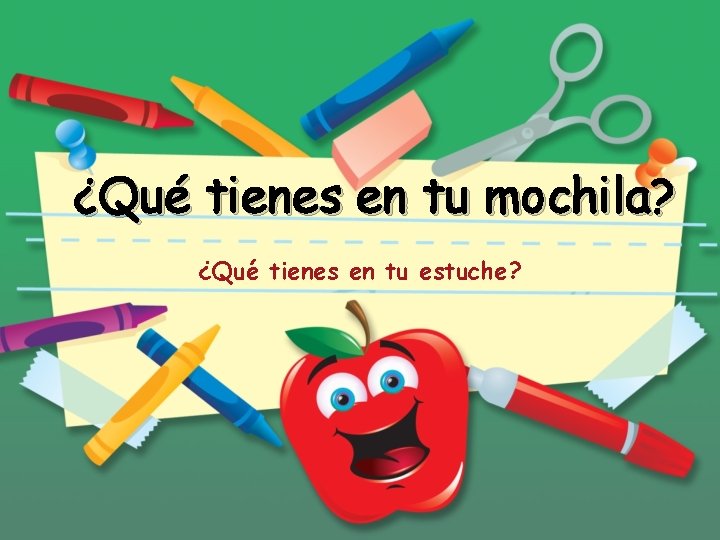 ¿Qué tienes en tu mochila? ¿Qué tienes en tu estuche? 