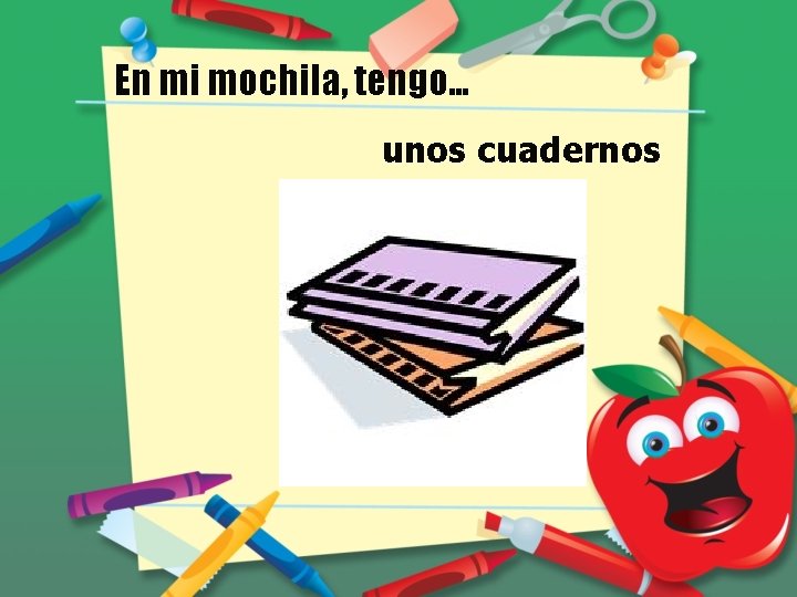 En mi mochila, tengo… unos cuadernos 