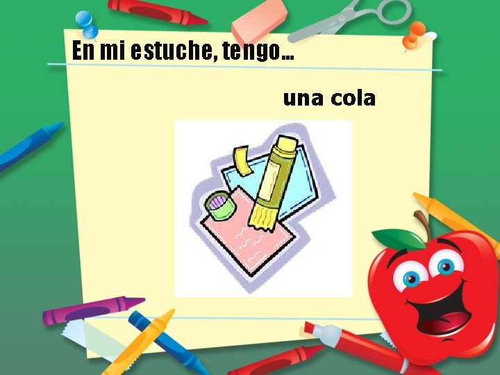 En mi estuche, tengo… una cola 