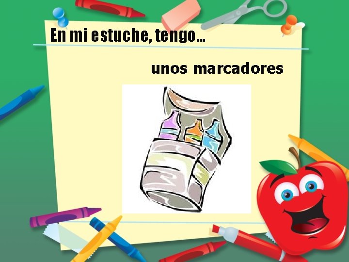 En mi estuche, tengo… unos marcadores 