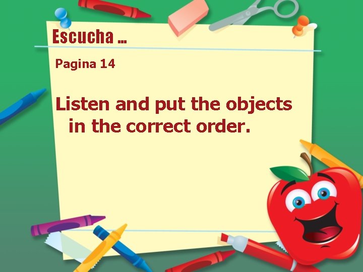 Escucha … Pagina 14 Listen and put the objects in the correct order. 