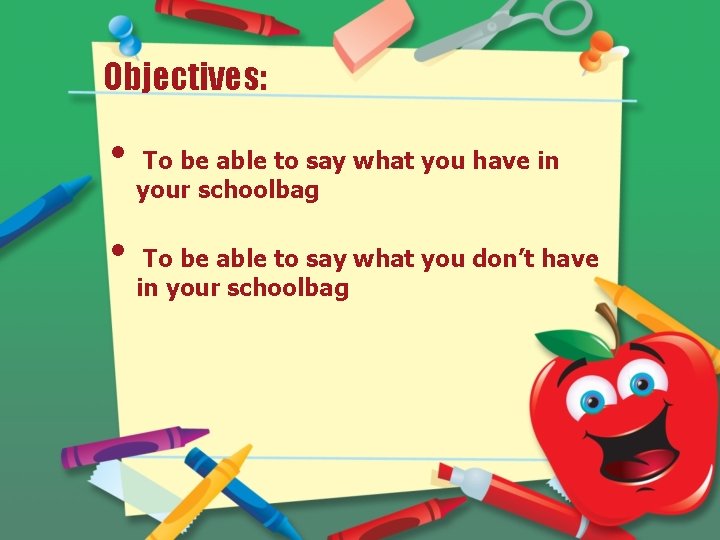Objectives: • • To be able to say what you have in your schoolbag