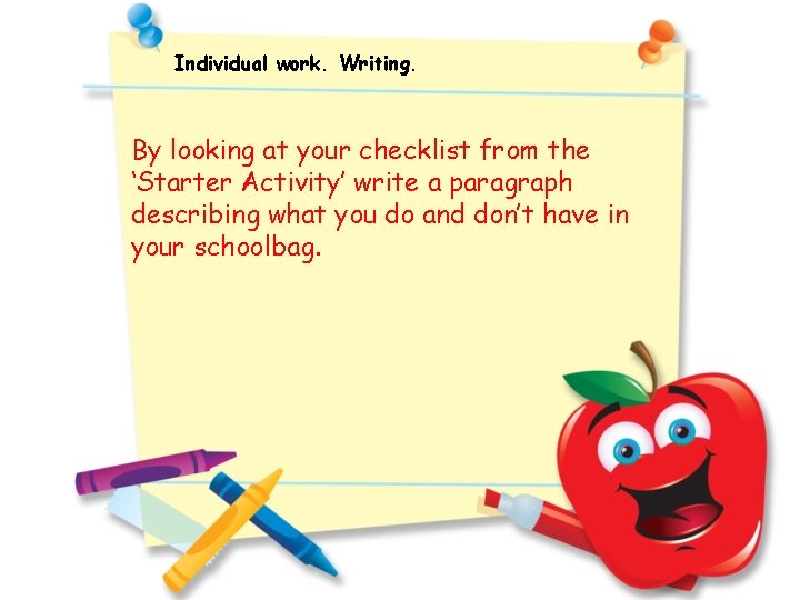 Individual work. Writing. By looking at your checklist from the ‘Starter Activity’ write a
