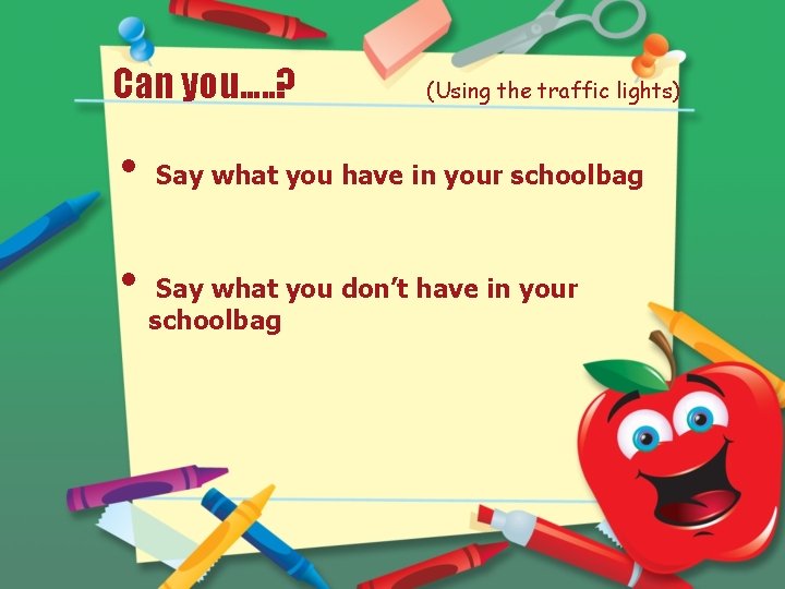 Can you…. . ? • • (Using the traffic lights) Say what you have