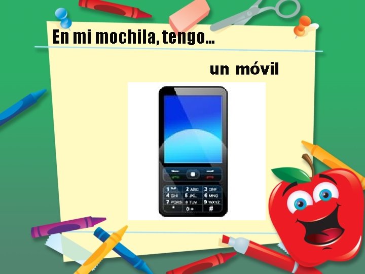 En mi mochila, tengo… un móvil 