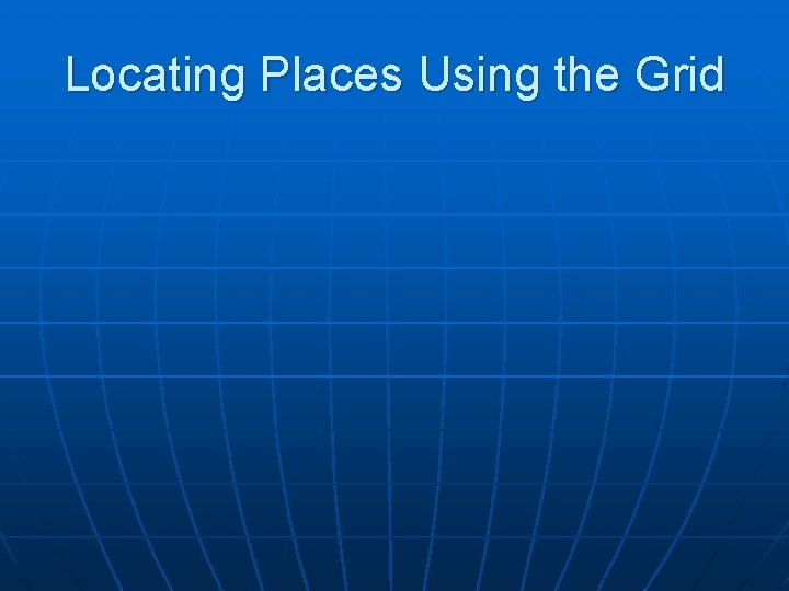 Locating Places Using the Grid 