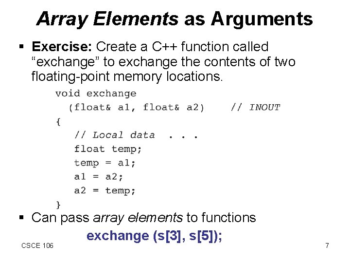Array Elements as Arguments § Exercise: Create a C++ function called “exchange” to exchange