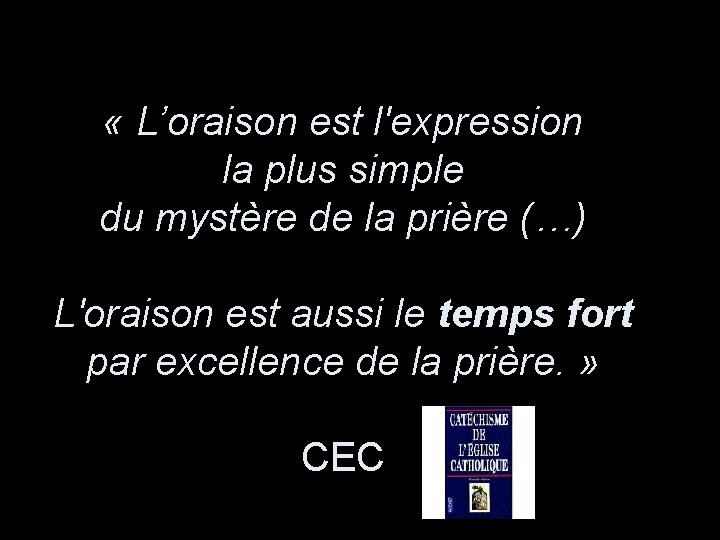  « L’oraison est l'expression la plus simple du mystère de la prière (…)