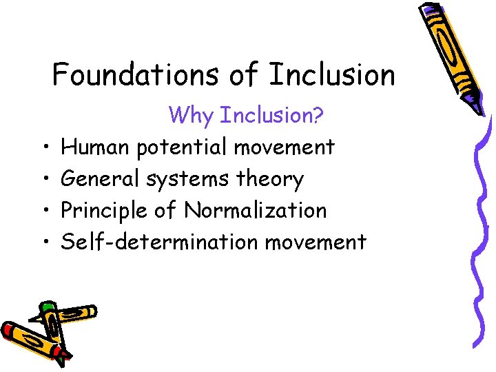 Foundations of Inclusion • • Why Inclusion? Human potential movement General systems theory Principle