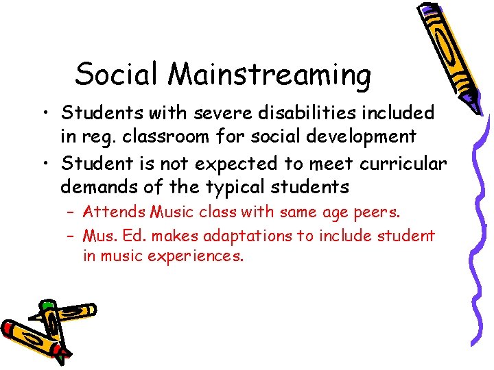 Social Mainstreaming • Students with severe disabilities included in reg. classroom for social development