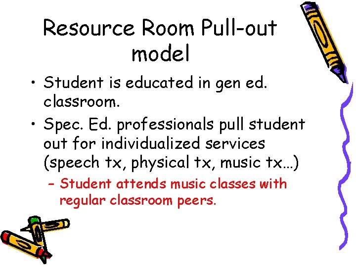 Resource Room Pull-out model • Student is educated in gen ed. classroom. • Spec.