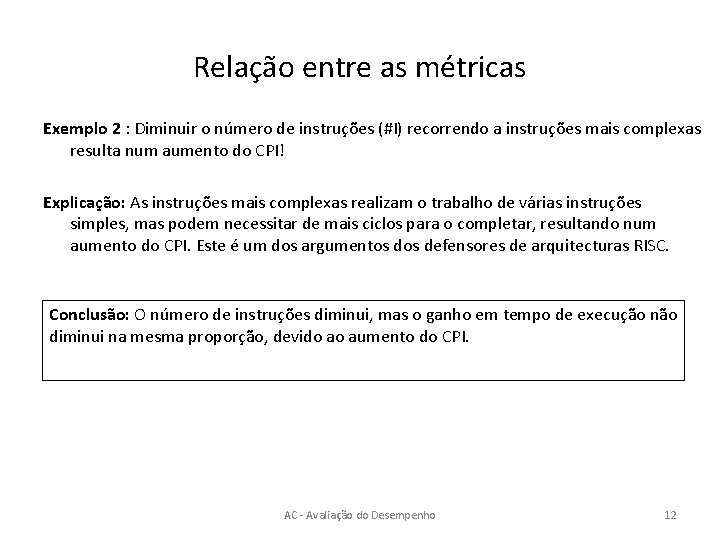 Relação entre as métricas Exemplo 2 : Diminuir o número de instruções (#I) recorrendo