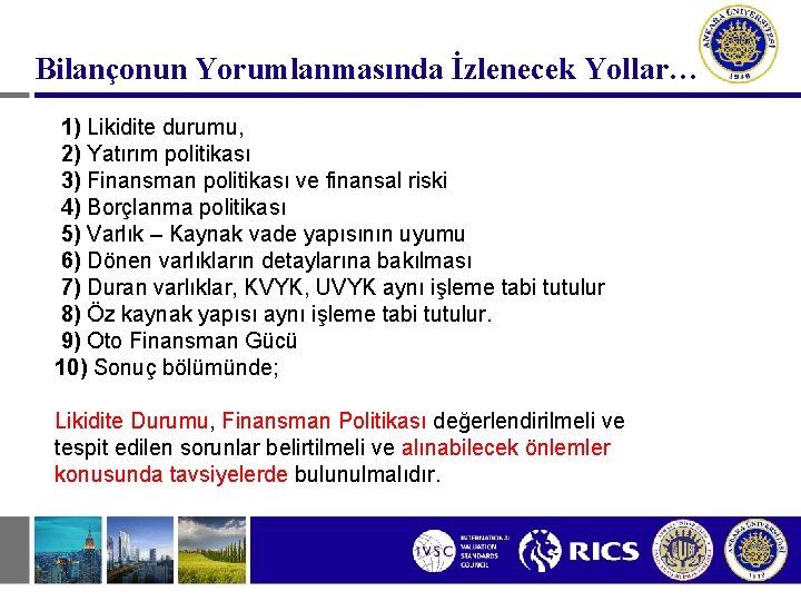 Bilançonun Yorumlanmasında İzlenecek Yollar… 1) Likidite durumu, 2) Yatırım politikası 3) Finansman politikası ve Bilançonun Yorumlanmasında İzlenecek Yollar… 1) Likidite durumu, 2) Yatırım politikası 3) Finansman politikası ve
