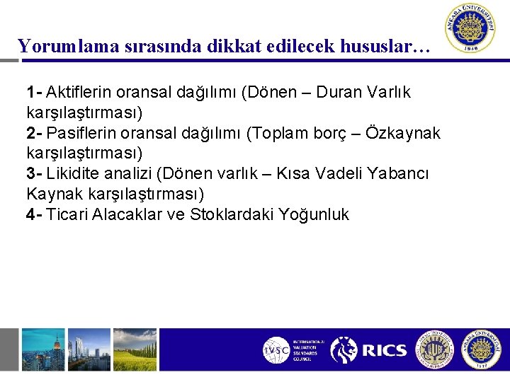 Yorumlama sırasında dikkat edilecek hususlar… 1 - Aktiflerin oransal dağılımı (Dönen – Duran Varlık Yorumlama sırasında dikkat edilecek hususlar… 1 - Aktiflerin oransal dağılımı (Dönen – Duran Varlık