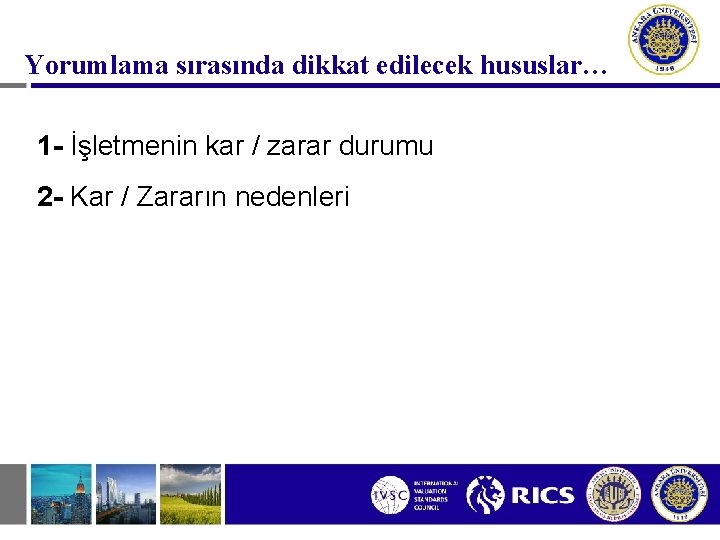 Yorumlama sırasında dikkat edilecek hususlar… 1 - İşletmenin kar / zarar durumu 2 - Yorumlama sırasında dikkat edilecek hususlar… 1 - İşletmenin kar / zarar durumu 2 -