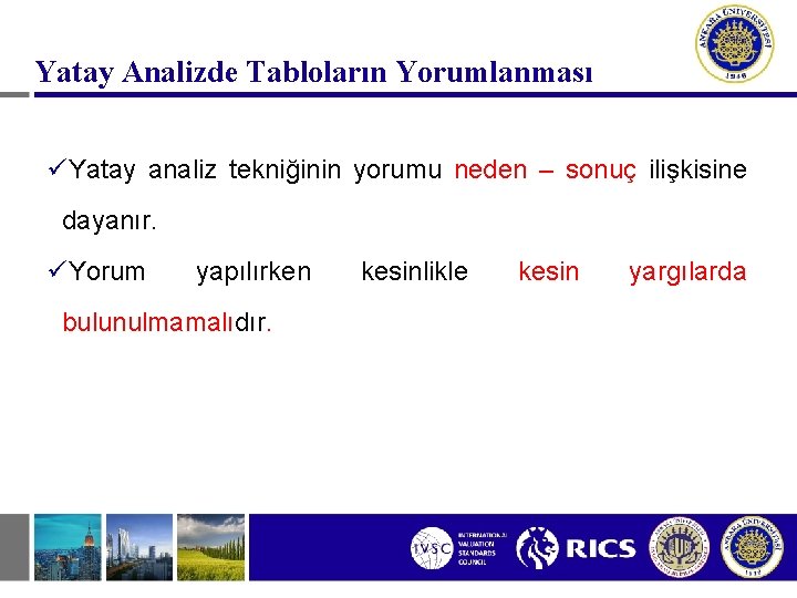 Yatay Analizde Tabloların Yorumlanması üYatay analiz tekniğinin yorumu neden – sonuç ilişkisine dayanır. üYorum Yatay Analizde Tabloların Yorumlanması üYatay analiz tekniğinin yorumu neden – sonuç ilişkisine dayanır. üYorum
