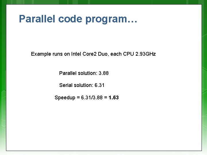 Parallel code program… Example runs on Intel Core 2 Duo, each CPU 2. 93