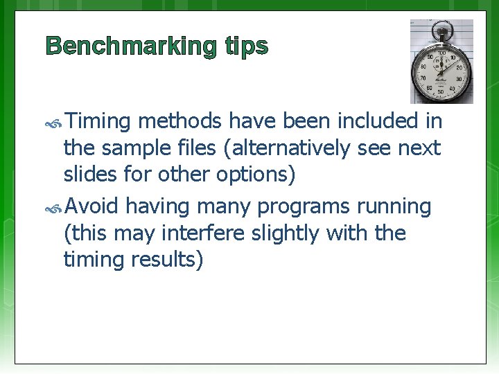 Benchmarking tips Timing methods have been included in the sample files (alternatively see next