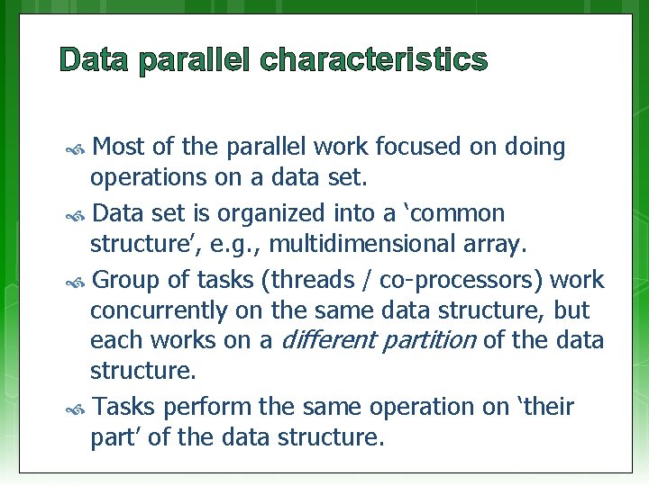 Data parallel characteristics Most of the parallel work focused on doing operations on a