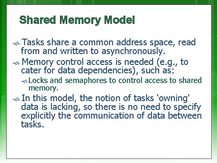 Shared Memory Model Tasks share a common address space, read from and written to