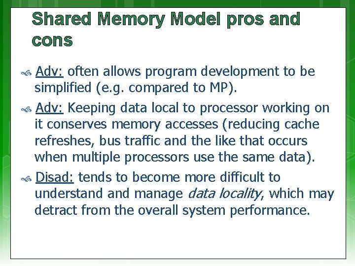 Shared Memory Model pros and cons Adv: often allows program development to be simplified