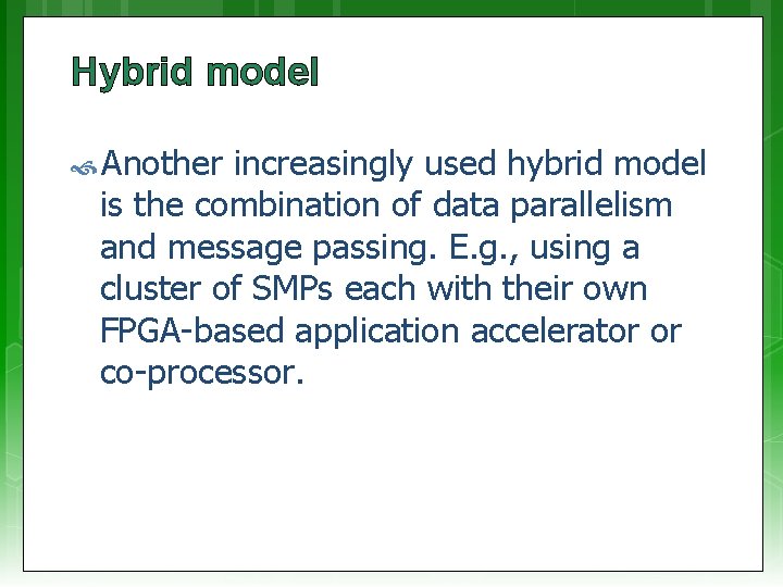 Hybrid model Another increasingly used hybrid model is the combination of data parallelism and