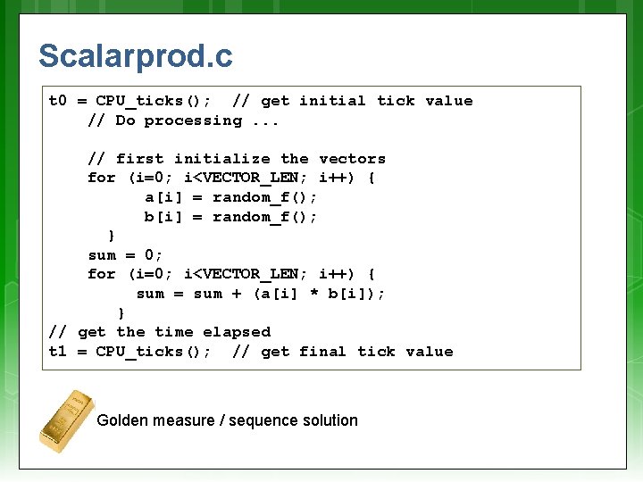 Scalarprod. c t 0 = CPU_ticks(); // get initial tick value // Do processing.