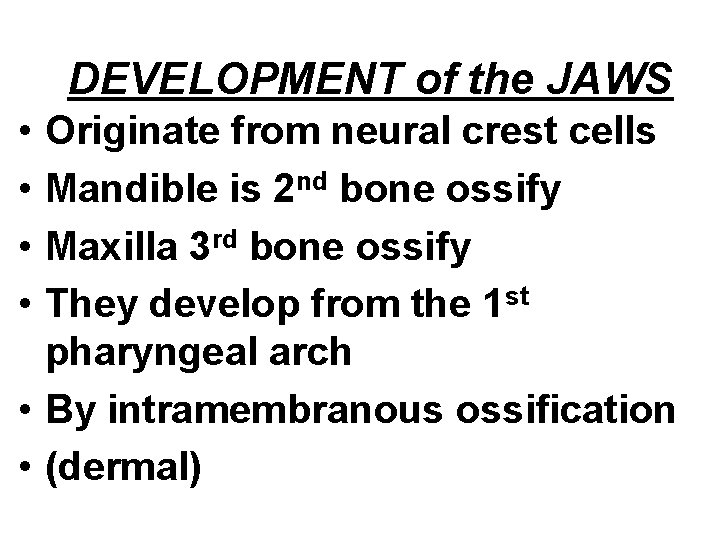 DEVELOPMENT of the JAWS • • Originate from neural crest cells Mandible is 2