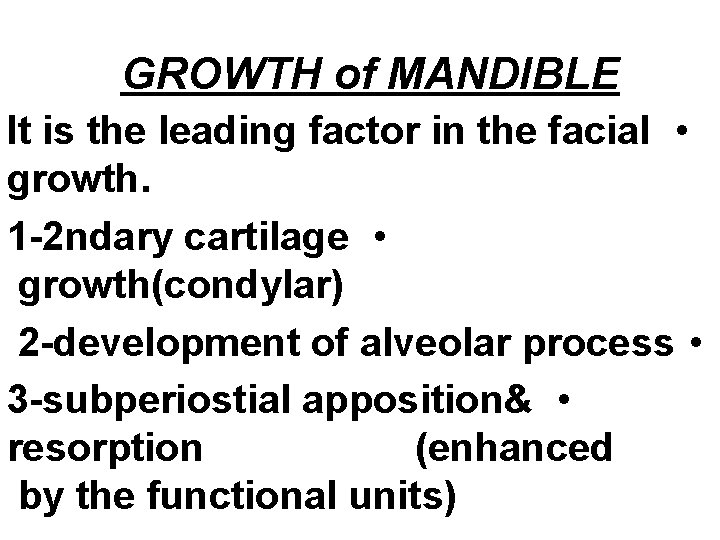 GROWTH of MANDIBLE It is the leading factor in the facial • growth. 1