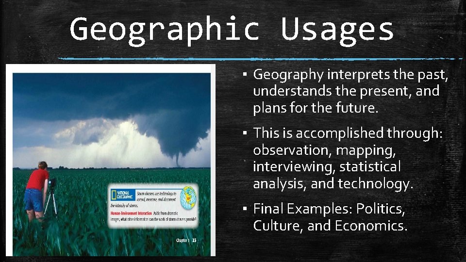 Geographic Usages ▪ Geography interprets the past, understands the present, and plans for the