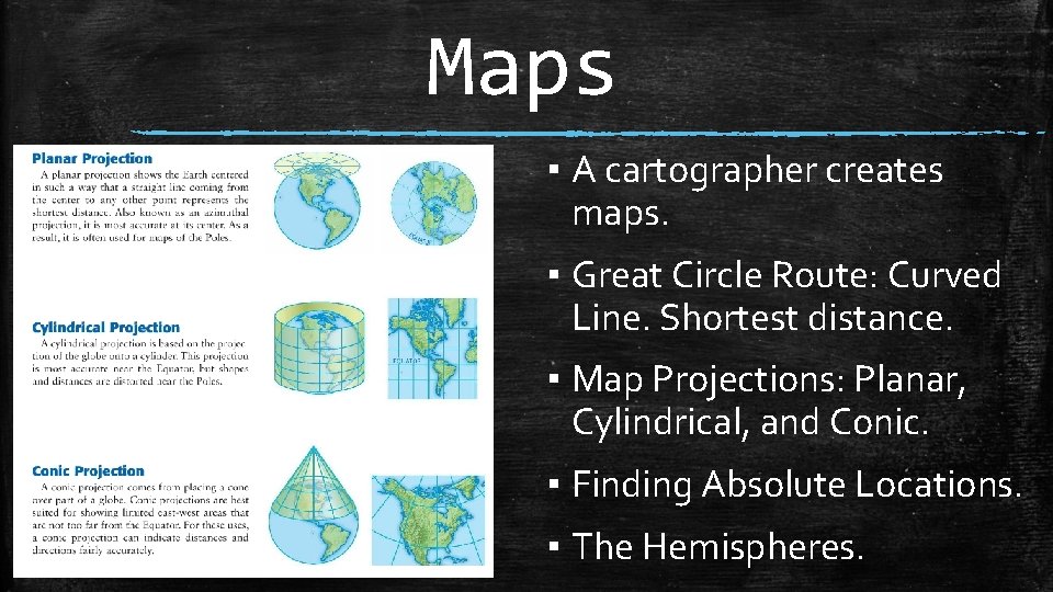 Maps ▪ A cartographer creates maps. ▪ Great Circle Route: Curved Line. Shortest distance.