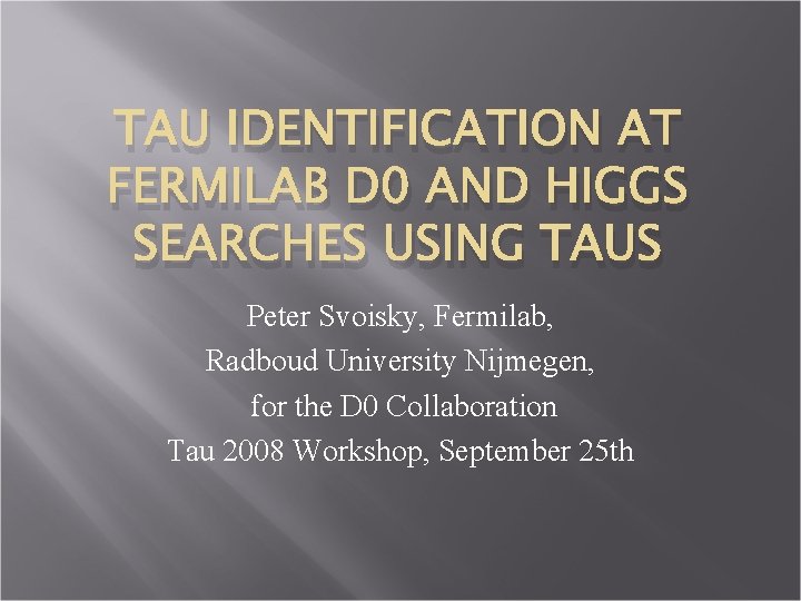 TAU IDENTIFICATION AT FERMILAB D 0 AND HIGGS SEARCHES USING TAUS Peter Svoisky, Fermilab,