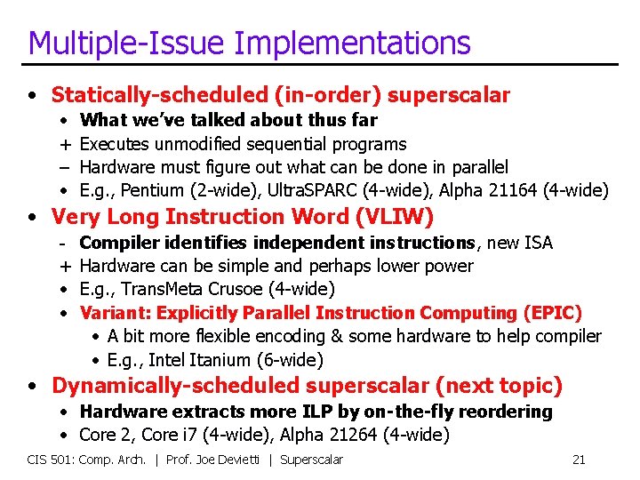 Multiple-Issue Implementations • Statically-scheduled (in-order) superscalar • + – • What we’ve talked about