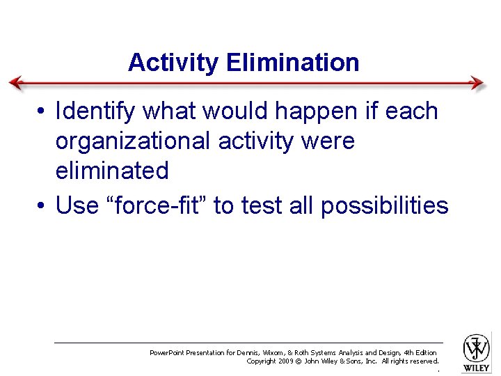 Activity Elimination • Identify what would happen if each organizational activity were eliminated •