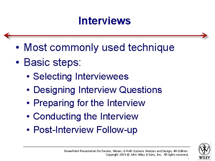 Interviews • Most commonly used technique • Basic steps: • • • Selecting Interviewees