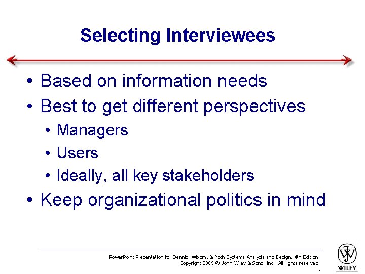 Selecting Interviewees • Based on information needs • Best to get different perspectives •